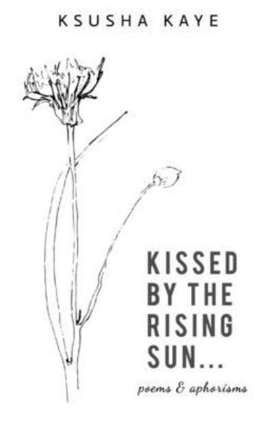 Cover for Ksusha Kaye · Kissed by the rising sun... (Taschenbuch) (2019)