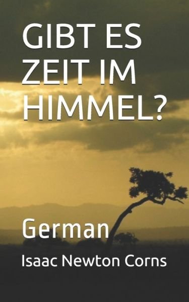 Gibt Es Zeit Im Himmel? - Isaac Newton Corns - Books - Independently Published - 9781710739893 - November 23, 2019