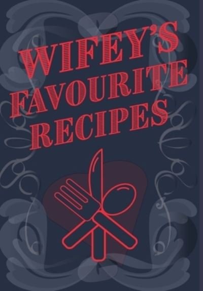 Cover for Mantablast · Wifey's Favourite Recipes - Add Your Own Recipe Book (Gebundenes Buch) (2020)