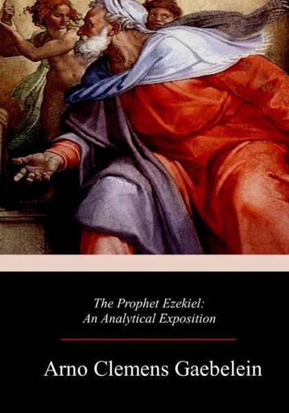 Cover for Arno Clemens Gaebelein · The Prophet Ezekiel (Paperback Book) (2018)