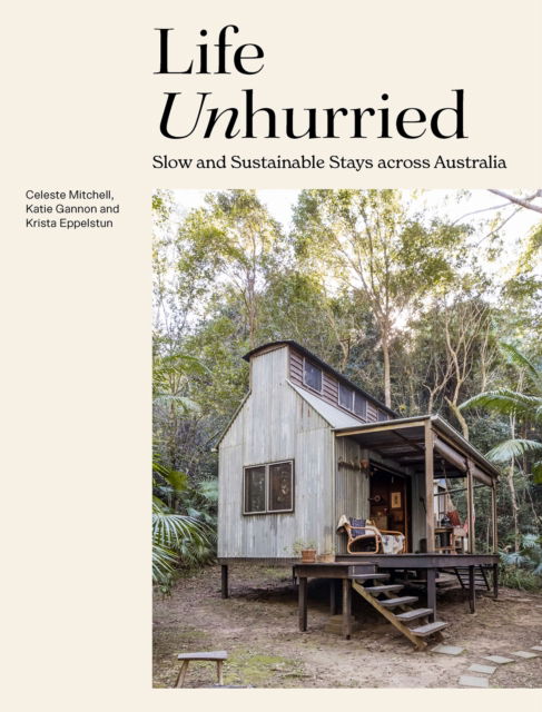 Cover for Celeste Mitchell · Life Unhurried: Slow and Sustainable Stays across Australia (Hardcover Book) (2022)