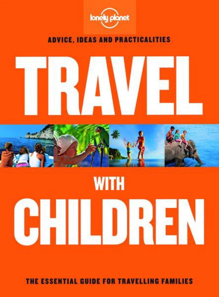 Cover for Lonely Planet · Lonely Planet Travel with Children: The Essential Guide for Travelling Families - Lonely Planet (Paperback Bog) (2015)
