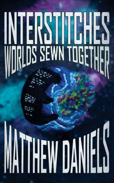 Cover for Daniels Matthew Daniels · Interstitches: Worlds Sewn Together (Paperback Book) (2022)