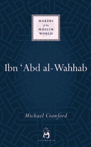 Cover for Michael Crawford · Ibn 'Abd al-Wahhab - Makers of the Muslim World (Hardcover Book) (2014)