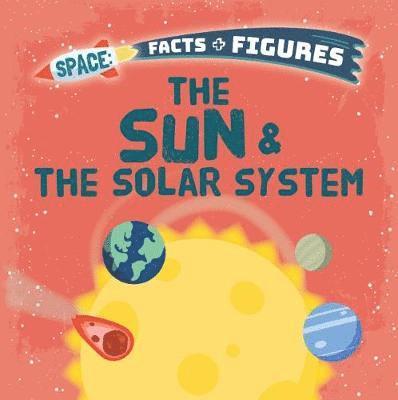 Cover for Nancy Dickmann · The Sun &amp; The Solar System - Space Facts and Figures (Paperback Book) (2018)