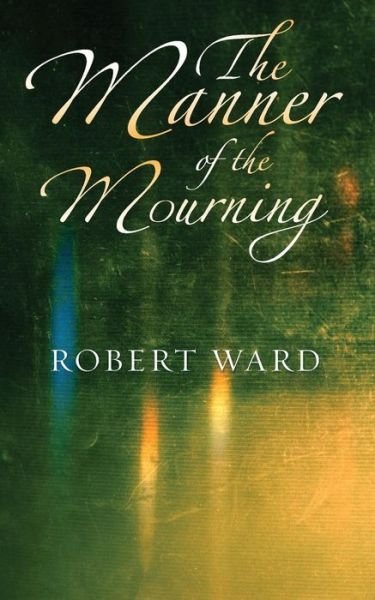 Cover for Robert Ward · The Manner of the Mourning (Paperback Book) (2015)