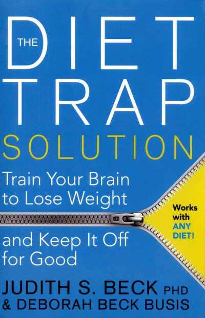 Cover for Beck, Judith S., Ph.D. · The Diet Trap Solution: Train Your Brain to Lose Weight and Keep It Off for Good (Paperback Book) (2015)