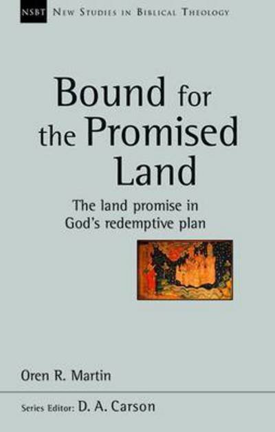 Cover for Oren R Martin · Bound for the Promised Land: The Land Promise In God's Redemptive Plan - New Studies in Biblical Theology (Paperback Book) (2015)