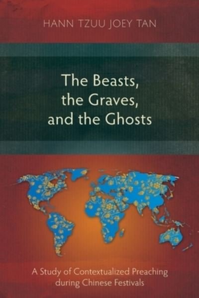 Cover for Hann Tzuu Joey Tan · The Beasts, the Graves, and the Ghosts: A Study of Contextualized Preaching during Chinese Festivals (Paperback Book) (2020)