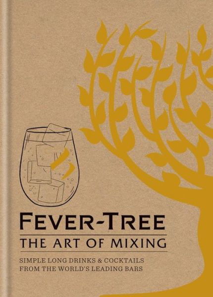 Cover for FeverTree Limited · Fever Tree - The Art of Mixing: Simple long drinks &amp; cocktails from the world's leading bars (Gebundenes Buch) (2017)
