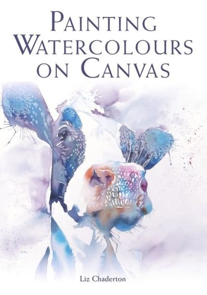 Cover for Liz Chaderton · Painting Watercolours on Canvas (Pocketbok) (2019)