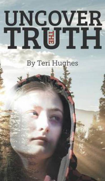 Cover for Teri Hughes · Uncover the Truth (Hardcover Book) (2016)