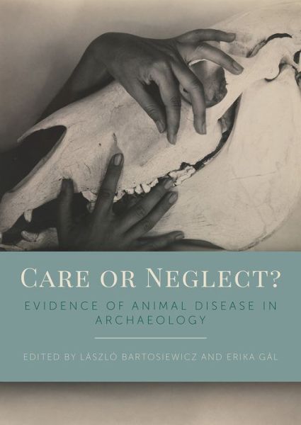 Cover for Laszlo Bartosiewicz · Care or Neglect?: Evidence of Animal Disease in Archaeology (Paperback Book) (2018)