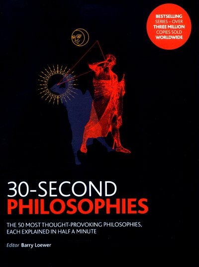 Cover for Julian Baggini · 30-Second Philosophies: The 50 Most Thought-provoking Philosophies, Each Explained in Half a Minute - 30-Second (Paperback Book) (2017)