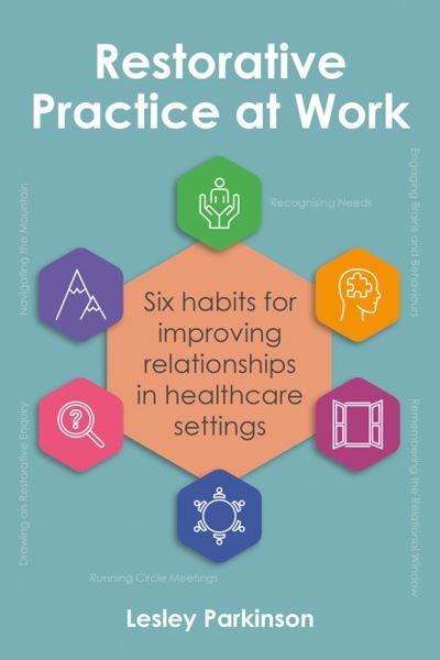 Cover for Lesley Parkinson · Restorative Practice at Work: Six habits for improving relationships in healthcare settings (Paperback Book) (2023)