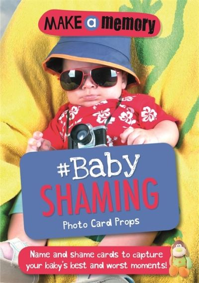 Cover for Gemma Cooper · Make a Memory #Baby Shaming Photo Card Props: Name and shame cards to capture your baby's best and worst moments - Make a Memory (Paperback Book) (2017)