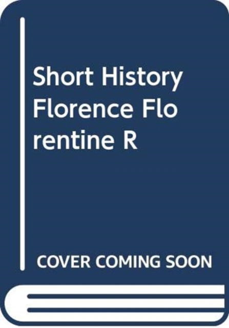 Cover for Maxson, Brian Jeffrey (East Tennessee State University, USA.) · A Short History of Florence and the Florentine Republic - Short Histories (Pocketbok) (2023)