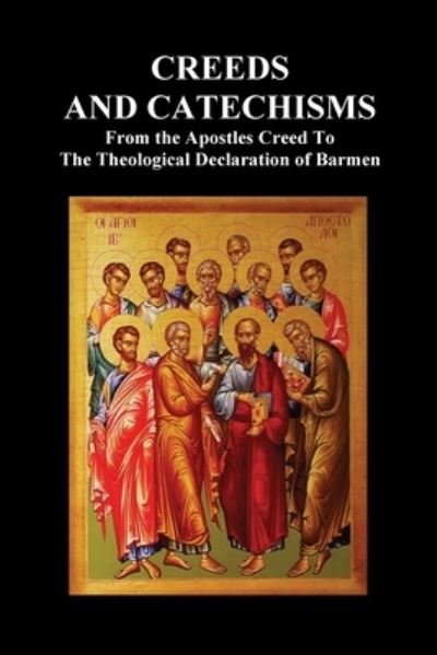 Cover for Anon · Creeds and Catechisms: Apostles' Creed, Nicene Creed, Athanasian Creed, the Heidelberg Catechism, the Canons of Dordt, the Belgic Confession, (Paperback Bog) (2021)