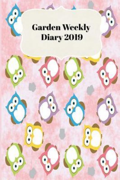 Cover for Sunny Days Prints · Garden Weekly Diary 2019 (Paperback Book) (2018)