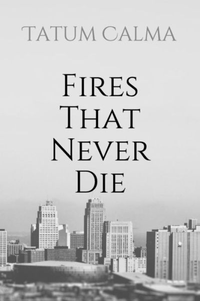 Cover for Tatum Calma · Fires That Never Die (Paperback Book) (2019)