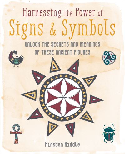 Cover for Kirsten Riddle · Harnessing the Power of Signs &amp; Symbols: Unlock the Secrets and Meanings of These Ancient Figures (Hardcover Book) (2022)