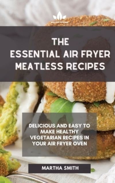 Cover for Martha Smith · The Essential Air Fryer Meatless Recipes (Hardcover Book) (2021)