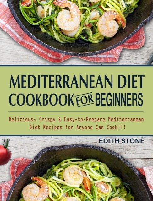 Cover for Edith Stone · Mediterranean Diet Cookbook For Beginners (Hardcover Book) (2021)