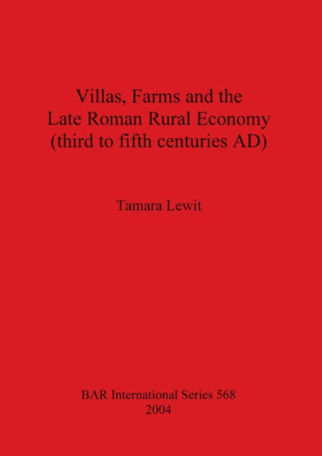 Cover for Tamara Lewit · Villas Farms and the Late Roman Rural Economy (third to fifth centuries AD) (Paperback Book) (2005)