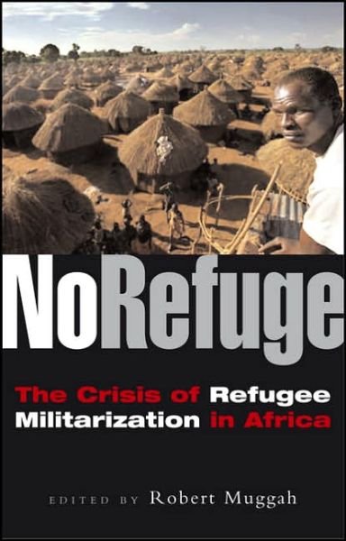 Cover for Muggah Robert · No Refuge: The Crisis of Refugee Militarization in Africa (Taschenbuch) (2006)