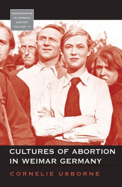 Cultures of Abortion in Weimar Germany - Monographs in German History - Cornelie Usborne - Books - Berghahn Books - 9781845453893 - December 1, 2007