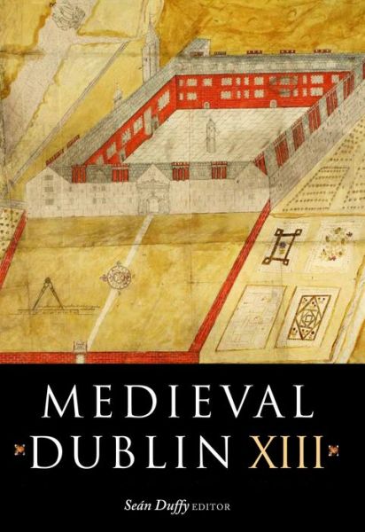 Cover for Sean Duffy · Medieval Dublin XIII: Proceedings of the Friends of Medieval Dublin Symposium 2011 (Hardcover Book) (2014)