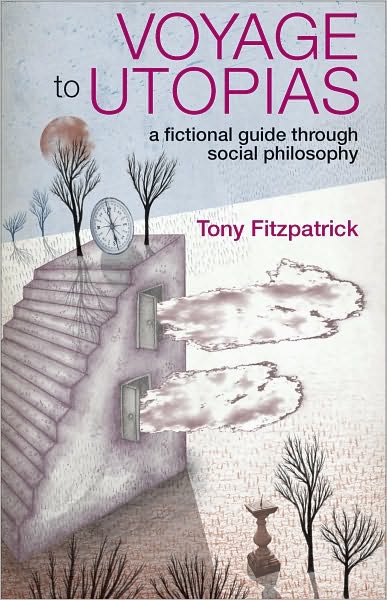 Cover for Fitzpatrick, Tony (School of Sociology and Social Policy, University of Nottingham) · Voyage to Utopias: A fictional guide through social philosophy (Paperback Book) (2010)