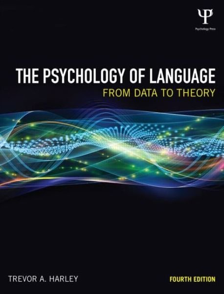 The Psychology of Language: From Data to Theory - Trevor A. Harley - Books - Taylor & Francis Ltd - 9781848720893 - December 12, 2013