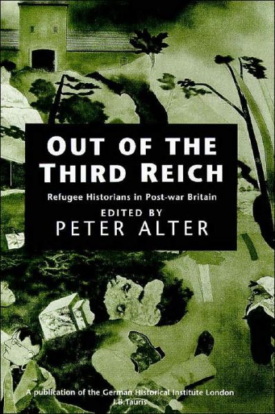 Cover for Peter Alter · Out of the Third Reich: Refugee Historians in Post-war Britain (Hardcover Book) (1998)