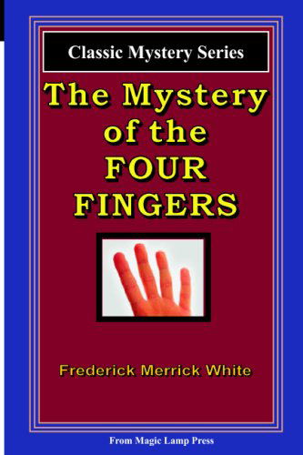 The Mystery of the Four Fingers - Frederick Merrick White - Bøger - Magic Lamp Press - 9781882629893 - 23. juni 2008