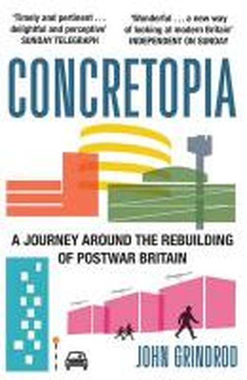 Concretopia: A Journey around the Rebuilding of Postwar Britain - John Grindrod - Böcker - Old Street Publishing - 9781908699893 - 8 juli 2014