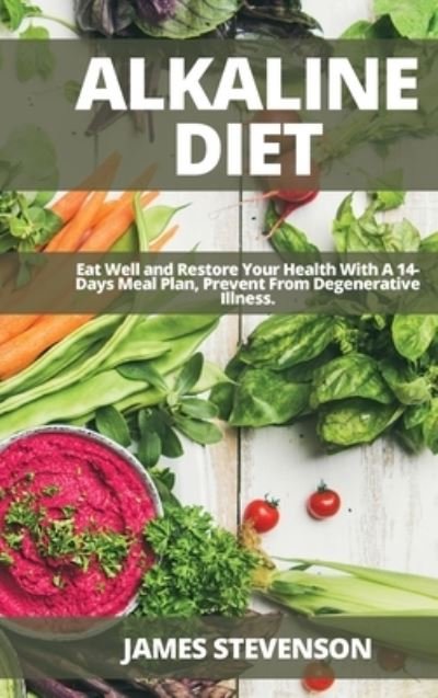 Cover for James Stevenson · Alkaline Diet: Eat Well and Restore Your Health With A 14-Days Meal Plan, Prevent From Degenerative Illness. (Gebundenes Buch) (2021)