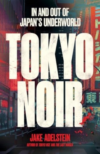 Cover for Jake Adelstein · Tokyo Noir: in and out of Japan’s underworld (Pocketbok) (2024)