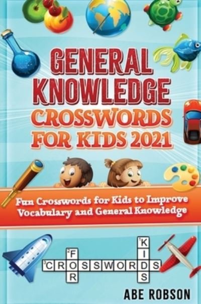 Cover for Abe Robson · General Knowledge Crosswords for Kids 2021 (Innbunden bok) (2020)