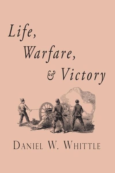 Cover for Daniel W. Whittle · Life, Warfare, and Victory (Paperback Book) (2013)