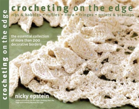 Cover for Nicky Epstein · Crocheting on the Edge: Ribs &amp; Bobbles*Ruffles*Flora*Fringes*Points &amp; Scallops (Paperback Bog) [New edition] (2015)