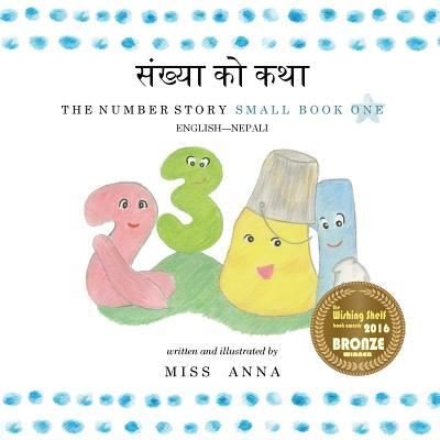 Cover for Nirajan Kumar Sharma · The Number Story 1 &amp;#2360; &amp;#2306; &amp;#2326; &amp;#2381; &amp;#2351; &amp;#2366; &amp;#2325; &amp;#2379; &amp;#2325; &amp;#2341; &amp;#2366; : Small Book One English-Nepali (Pocketbok) (2018)