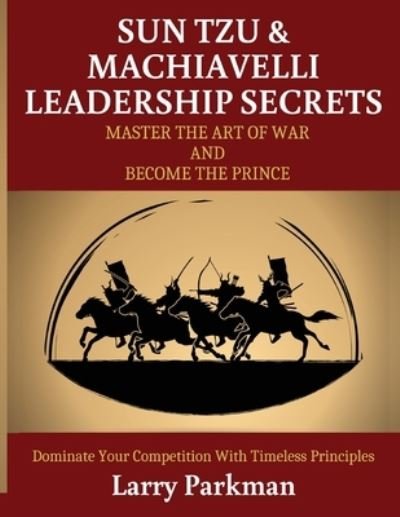 Cover for Larry Parkman · Sun Tzu &amp; Machiavelli Leadership Secrets (Paperback Book) (2020)