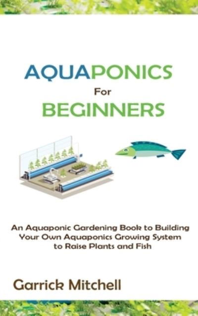 Cover for Garrick Mitchell · Aquaponics for Beginners (Hardcover Book) (2021)