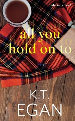 All You Hold On To - K T Egan - Books - Genz Publishing - 9781952919893 - July 21, 2020