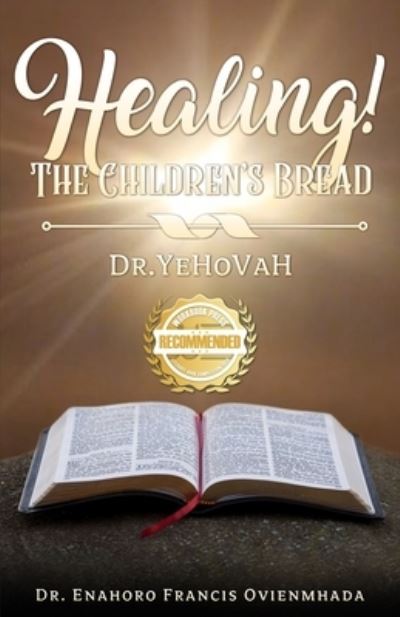 Healing! The Children's Bread - Enahoro Francis Ovienmhada - Books - WorkBook Press - 9781953839893 - February 12, 2021