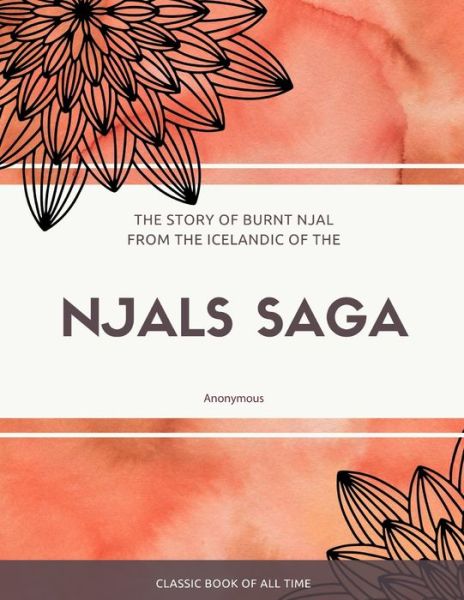The Story of Burnt Njal From the Icelandic of the Njals Saga - George Webbe Dasent - Books - Createspace Independent Publishing Platf - 9781973949893 - July 27, 2017