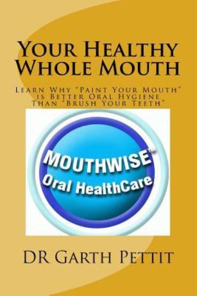 Cover for Dr Garth Pettit Bds · Your Healthy Whole Mouth (Paperback Book) (2018)