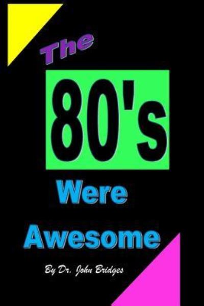 Cover for John Bridges · The 80's Were Awesome (Paperback Book) (2017)