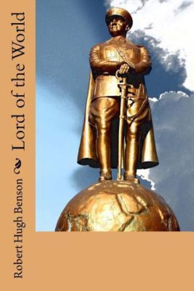 Lord of the World - Robert Hugh Benson - Livres - Createspace Independent Publishing Platf - 9781979471893 - 7 novembre 2017